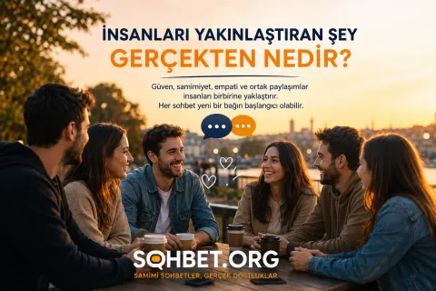 İnsanları Yakınlaştıran Şey Gerçekten Nedir